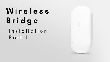 Wireless Bridge - Installation (Part I)