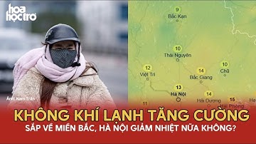Hà Nội lại sắp có thời điểm rét đậm 13 độ do không khí lạnh tăng cường | Hoa Học Trò TV