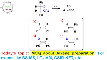 MCQ about Alkene preparation: For exams like BS-MS, IIT-JAM, CSIR-NET, GATE, BARC, BHU, B.Sc, M.Sc.