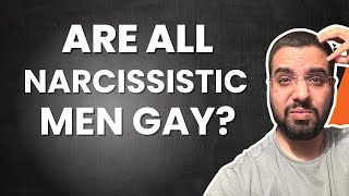Are all Narcissistic Men Gay?
