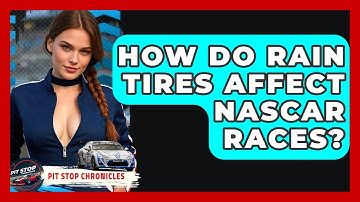 How Do Rain Tires Affect NASCAR Races? - Pit Stop Chronicles