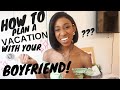 HOW TO PLAN A VACATION WITH YOUR BOYFRIEND! GIRL TALK: TIPS TO PLAN A VACATION WITH YOUR BOYFRIEND