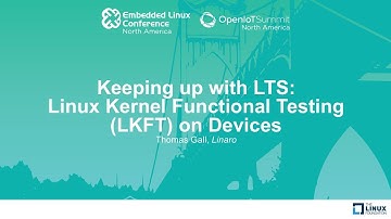 Keeping up with LTS: Linux Kernel Functional Testing (LKFT) on Devices - Thomas Gall, Linaro