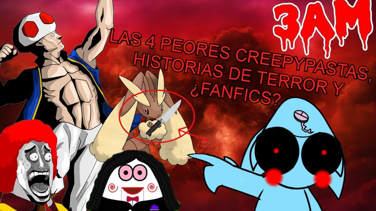 Las 4 Peores Creepypastas,Historias de terror y ¿Fanfics?