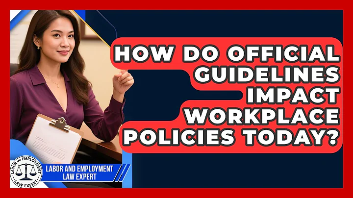How Do Official Guidelines Impact Workplace Policies Today? | Labor and Employment Law Expert News