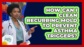 How Can I Clean Recurring Mold To Prevent Asthma Triggers? - Everyday Asthma Tips
