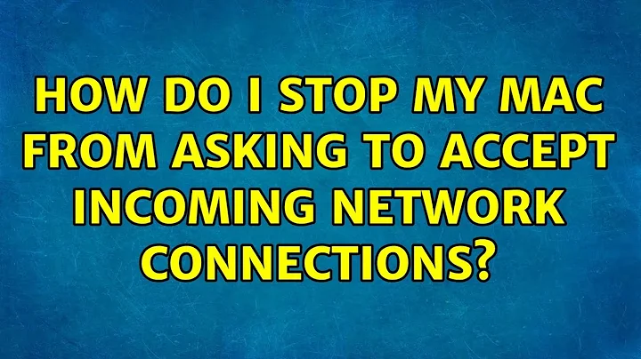 How do I stop my Mac from asking to accept incoming network connections? (2 Solutions!!)