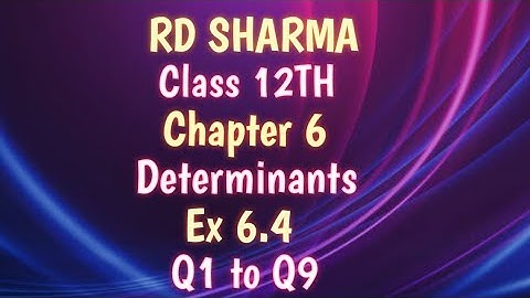 RD Sharma | Class 12 | Chapter 6 | Determinants | Ex 6.4 | Q1 to Q9 |