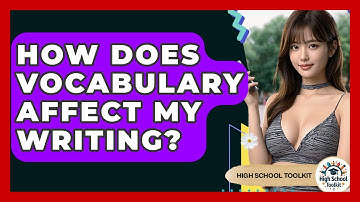How Does Vocabulary Affect My Writing? - High School Toolkit