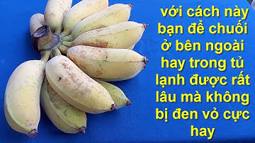 có thể bạn chưa biết cách để chuối được rất lâu mà không bị đen vỏ dù để ngoài hay tủ lạnh!!