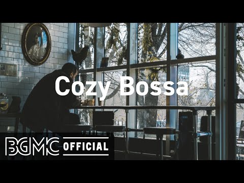 Cozy Bossa: Good Mood Vibe Background Music - Jazz & Bossa Nova Music for Relaxing