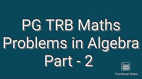 PG TRB Maths / Problems in Algebra: Part - 2