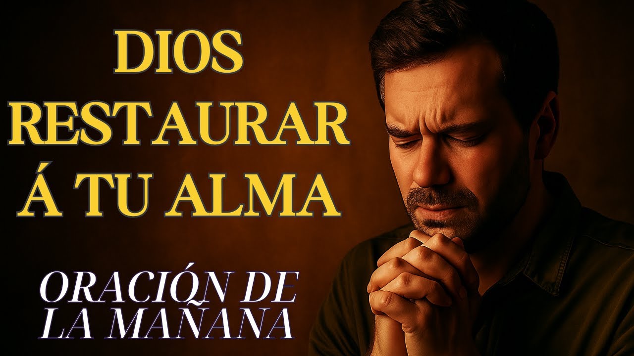 Oración de la Mañana - Dios Restaurará tu Alma - YouTube