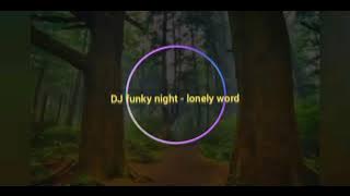 DJ FUNKY NIGHT - LONELY WORD AWAN AXELLO