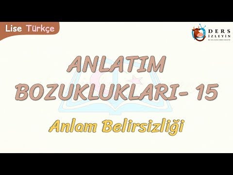 ANLATIM BOZUKLUKLARI - 15 / ANLAM BELİRSİZLİĞİ