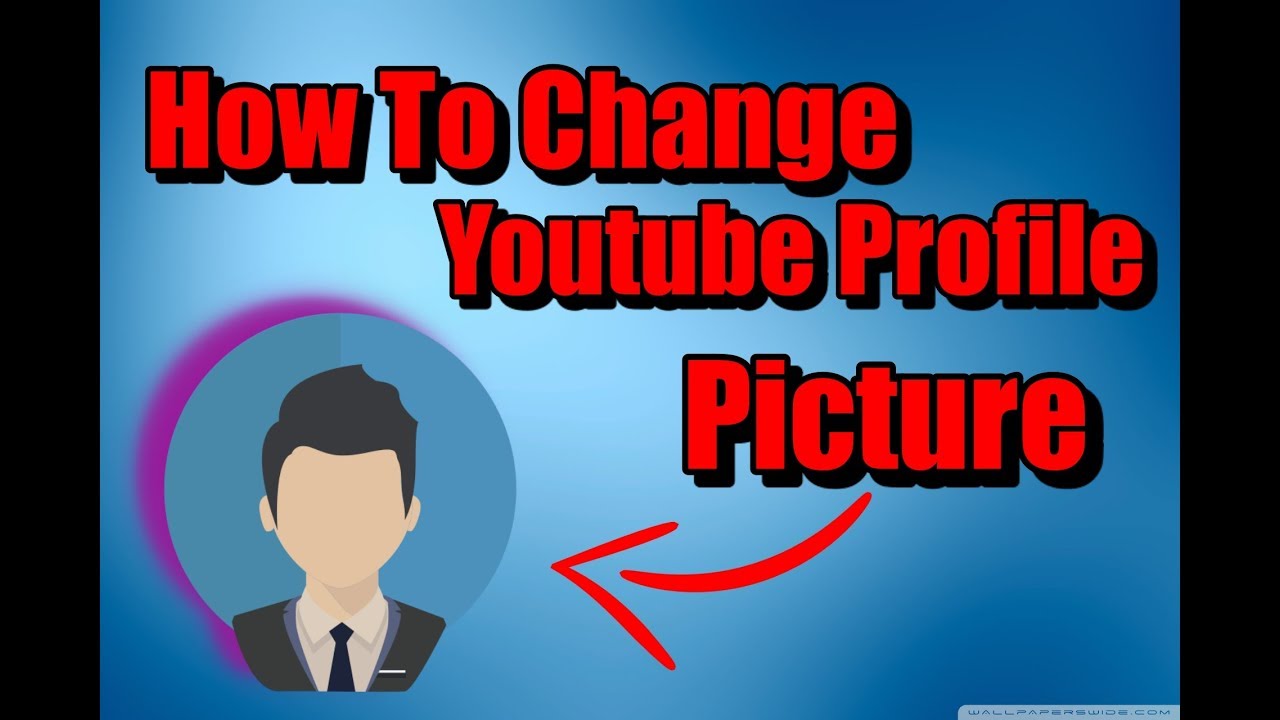How To Change Your Youtube Profile Picture 2018 - YouTube