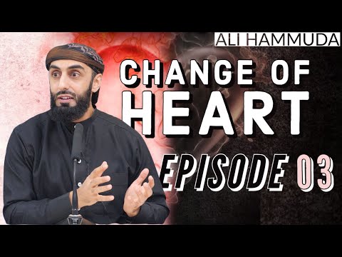 Ep 3 | Sincerity | Change Of Heart Series | Ali Hammuda