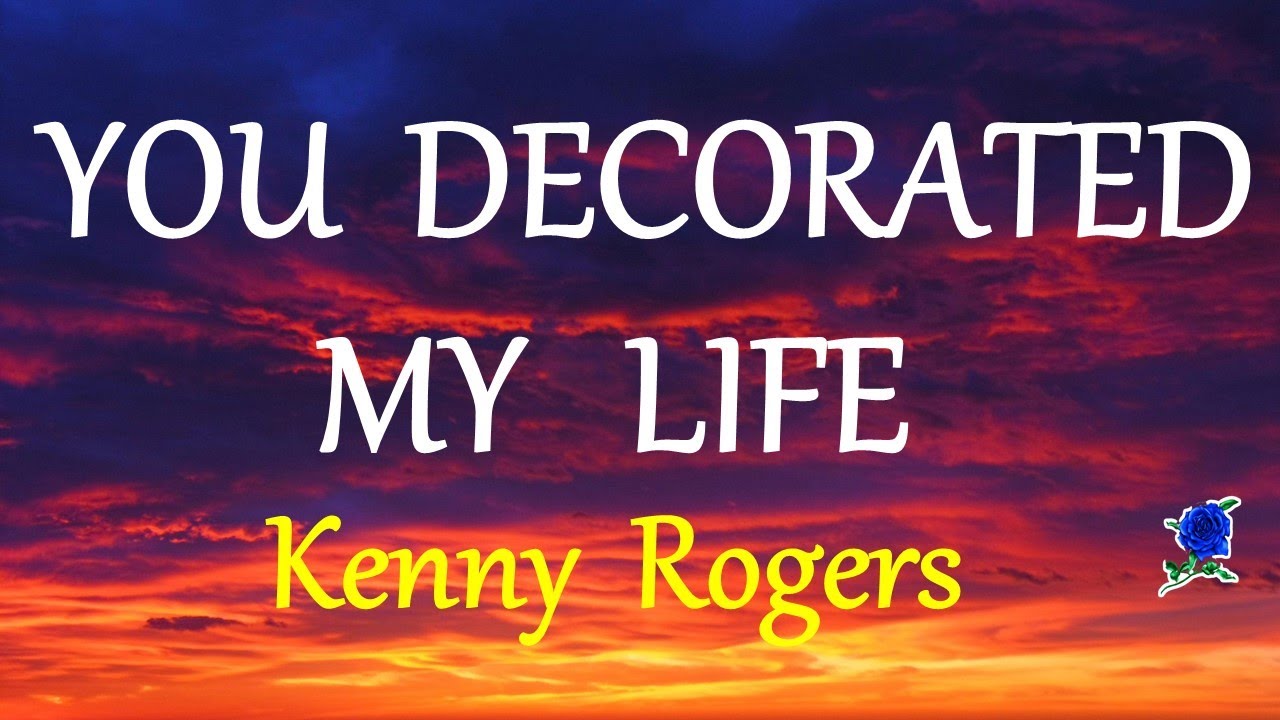 YOU DECORATED MY LIFE  - KENNY ROGERS (lyrics) HD