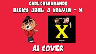 Carl Casagrande - X (Nicky Jam & J Balvin) (AI Cover)