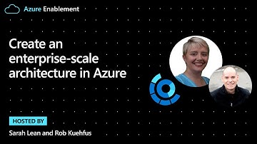 Create an enterprise-scale architecture in Azure | Cloud Adoption Framework Series