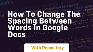 How to change the spacing between words in google docs
