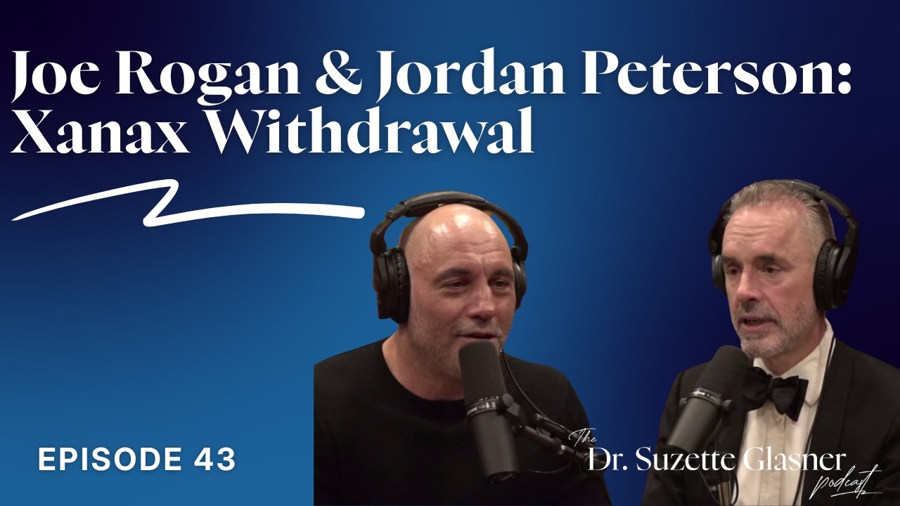 Ep. 43: Joe Rogan, Jordan Peterson & The Truth About Xanax Withdrawal