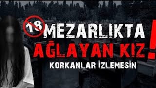 Çorum -Mezarlıkta Ağlayan Kiz Vakası Gerçek - Paranormal Olaylar