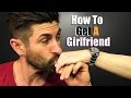 How To Get A Girlfriend | 6 Simple Steps!