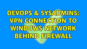 DevOps & SysAdmins: VPN Connection to Windows Network behind Firewall (2 Solutions!!)