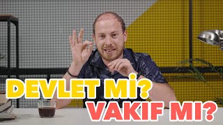 DEVLET ÜNİVERSİTESİ Mİ? VAKIF ÜNİVERSİTESİ Mİ?