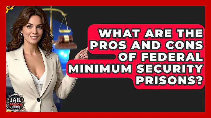 What Are The Pros And Cons Of Federal Minimum Security Prisons? - Jail & Prison Insider