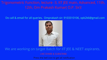 Trigonometric Function, lecture -3, IIT JEE main, Advanced, 11th, 12th, Om Prakash Kumar( O.P. Sir)!