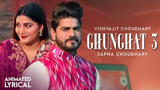 Sapna Choudhary - Ghunghat 3 (Animated Lyrical)| Vishvajit Choudhary | Haryanvi Songs 2025