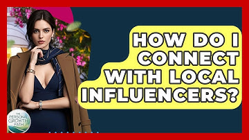 How Do I Connect With Local Influencers? - The Personal Growth Path