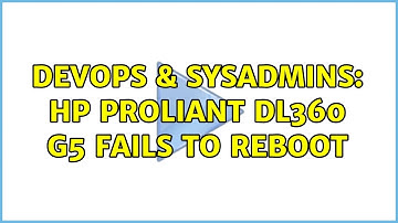 DevOps & SysAdmins: HP ProLiant DL360 G5 fails to reboot (2 Solutions!!)