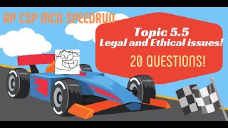 AP CSP Topic 5.5  - Legal and Ethical issues -  Speedrun! 20 MCQs!