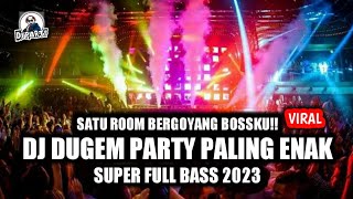 DJ DUGEM PARTY PALING ENAK BOSSKU SUPER FULL BASS 2023