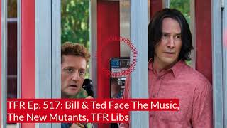 TFR Ep. 517: Bill & Ted Face The Music, The New Mutants, TFR Libs