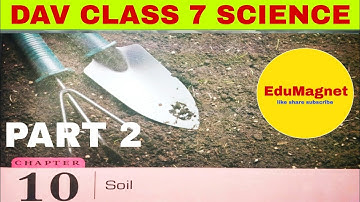 DAV CLASS 7 SCIENCE CHAPTER 10 | SOIL | EXPLANATION PART 2 BY EDUMAGNET |