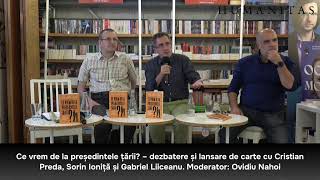 Dezbaterea prilejuită de apariția cărții „Ce vrem de la președintele țării?”