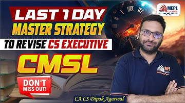 LAST 1 DAY⏳Master Strategy To Revise CS Executive 👉 CMSL By Dipak Agarwal Sir | MEPL Classes