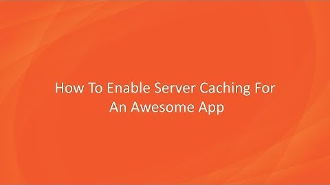 Awesome Enterprise: How to enable server caching for an Awesome App