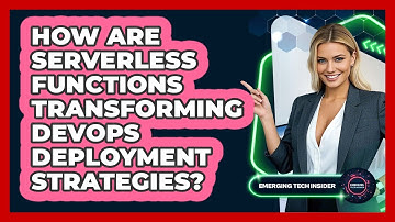 How Are Serverless Functions Transforming DevOps Deployment Strategies? - Emerging Tech Insider
