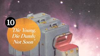 Hellogoodbye - Die Young, Die Dumb; Not Soon (Track 10) chords