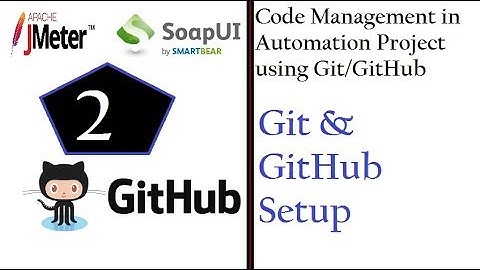 Code Management (SoapUI & JMeter) - SetUp Git & GitHub