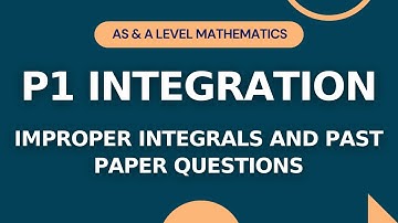 P1 Integration Part 8 | Improper Integrals and Past Paper Questions | AS & A level Math 9709 |ISL 24