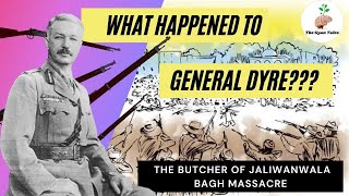 What happened to General Dyre? | The man behind Jalianwala Bagh Massacre