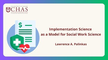 Implementation Science as a Model for Social Work Science (Lawrence A. Palinkas, MA, PhD)