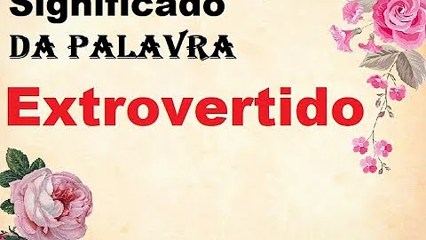 O que é uma pessoa extrovertida?