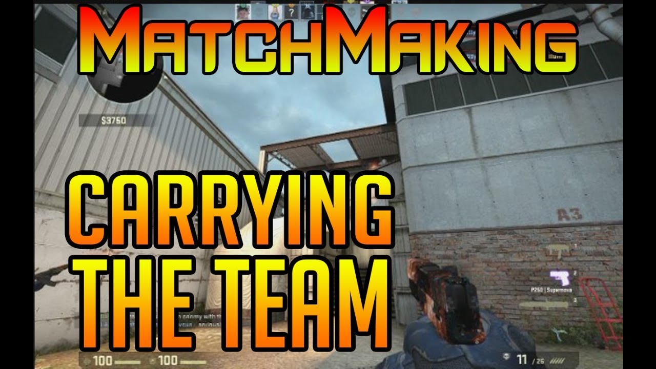 CS:GO MatchMaking - CARRYING THE TEAM - YouTube